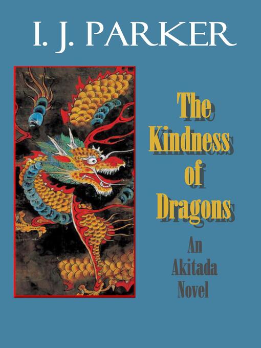 Title details for The Kindness of Dragons by I. J. Parker - Available